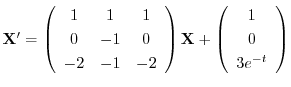 ${\bf X}^{\prime} = \left(\begin{array}{ccc}
1&1&1\\
0&-1&0\\
-2&-1&-2
\end{array}\right){\bf X} + \left(\begin{array}{c}
1\\
0\\
3e^{-t}
\end{array}\right)$
