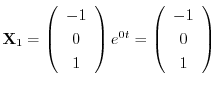 ${\bf X}_{1} = \left(\begin{array}{c}
-1\\
0\\
1
\end{array}\right)e^{0t} = \left(\begin{array}{c}
-1\\
0\\
1
\end{array}\right)$