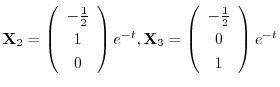 ${\bf X}_{2} = \left(\begin{array}{c}
-\frac{1}{2}\\
1\\
0
\end{array}\right)e...
...X}_{3} = \left(\begin{array}{c}
-\frac{1}{2}\\
0\\
1
\end{array}\right)e^{-t}$
