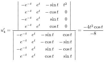 $\displaystyle u_{4}^{\prime} = \frac{\left\vert\begin{array}{rrrr}
-e^{-t}&e^{t...
...^{-t}&e^{t}&\cos{t}&\sin{t}
\end{array}\right\vert} = \frac{-4t^2 \cos{t}}{-8} $