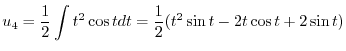 $\displaystyle u_{4} = \frac{1}{2} \int t^2 \cos{t} dt = \frac{1}{2}(t^2 \sin{t} - 2t \cos{t} + 2\sin{t}) $
