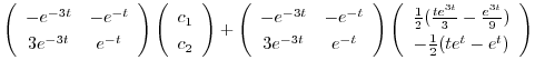 $\displaystyle \left(\begin{array}{cc}
-e^{-3t} & -e^{-t}\\
3e^{-3t} & e^{-t}
\...
...{3t}}{3} - \frac{e^{3t}}{9})\\
-\frac{1}{2}(te^{t} - e^{t})
\end{array}\right)$