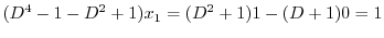 $\displaystyle (D^4 - 1 - D^2 + 1)x_{1} = (D^2 + 1)1 - (D+1)0 = 1$