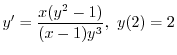 $\displaystyle{y^{\prime} = \frac{x(y^2 - 1)}{(x - 1)y^{3}}, \ y(2) = 2 }$