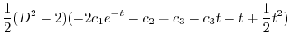 $\displaystyle \frac{1}{2}(D^2 - 2)(-2c_{1}e^{-t} -c_{2} + c_{3} - c_{3}t - t + \frac{1}{2}t^2)$