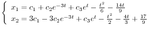 $\displaystyle \left\{\begin{array}{l}
x_{1} = c_{1} + c_{2}e^{-3t} + c_{3}e^{t}...
... + c_{3}e^{t} - \frac{t^2}{2} - \frac{4t}{3} + \frac{17}{9}
\end{array}\right. $