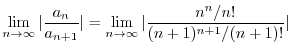 $\displaystyle \lim_{n \rightarrow \infty}\vert\frac{a_{n}}{a_{n+1}}\vert = \lim_{n \rightarrow \infty}\vert\frac{n^n/n!}{(n+1)^{n+1}/(n+1)!}\vert$