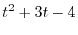 $\displaystyle{ t^2 + 3t - 4}$