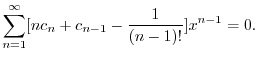 $\displaystyle \sum_{n=1}^{\infty}[nc_{n} + c_{n-1} - \frac{1}{(n-1)!}]x^{n-1} = 0 . $