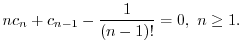 $\displaystyle nc_{n} + c_{n-1} - \frac{1}{(n-1)!} = 0 , \ n \geq 1 . $