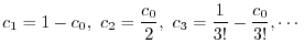 $\displaystyle c_{1} = 1 - c_{0}, \ c_{2} = \frac{c_{0}}{2}, \ c_{3} = \frac{1}{3!} - \frac{c_{0}}{3!}, \cdots $