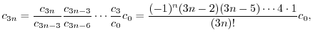 $\displaystyle c_{3n} = \frac{c_{3n}}{c_{3n-3}}\frac{c_{3n-3}}{c_{3n-6}}\cdots\f...
...c_{3}}{c_{0}}c_{0} = \frac{(-1)^{n}(3n-2)(3n-5) \cdots 4 \cdot 1}{(3n)!}c_{0}, $