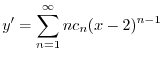 $\displaystyle y^{\prime} = \sum_{n=1}^{\infty}nc_{n}(x-2)^{n-1} $