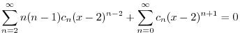 $\displaystyle \sum_{n=2}^{\infty}n(n-1)c_{n}(x-2)^{n-2} + \sum_{n=0}^{\infty}c_{n}(x-2)^{n+1} = 0 $