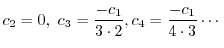 $\displaystyle c_{2} = 0, \ c_{3} = \frac{-c_{1}}{3\cdot 2}, c_{4} = \frac{-c_{1}}{4\cdot 3} \cdots $