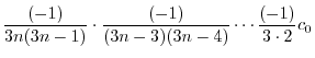 $\displaystyle \frac{(-1)}{3n(3n-1)}\cdot \frac{(-1)}{(3n-3)(3n-4)}\cdots \frac{(-1)}{3\cdot 2}c_{0}$