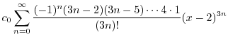 $\displaystyle c_{0}\sum_{n=0}^{\infty} \frac{(-1)^n (3n-2)(3n-5)\cdots4 \cdot 1 }{(3n)!}(x-2)^{3n}$