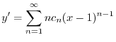 $\displaystyle y^{\prime} = \sum_{n=1}^{\infty}nc_{n}(x-1)^{n-1} $