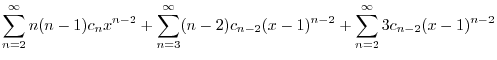 $\displaystyle \sum_{n=2}^{\infty}n(n-1)c_{n}x^{n-2} + \sum_{n=3}^{\infty}(n-2)c_{n-2}(x-1)^{n-2} + \sum_{n=2}^{\infty}3c_{n-2}(x-1)^{n-2}$