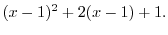 $\displaystyle (x-1)^2 + 2(x-1) + 1 .$