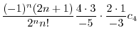 $\displaystyle \frac{(-1)^n (2n+1)}{2^n n!}\frac{4\cdot 3}{-5}\cdot \frac{2\cdot 1}{-3}c_{4}$