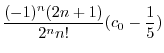 $\displaystyle \frac{(-1)^n (2n+1)}{2^n n!}(c_{0} - \frac{1}{5})$