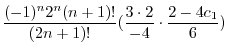 $\displaystyle \frac{(-1)^n 2^n (n+1)!}{(2n+1)!}(\frac{3\cdot 2}{-4} \cdot \frac{2-4c_{1}}{6})$