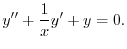 $\displaystyle y^{\prime\prime} + \frac{1}{x}y^{\prime} + y = 0. $