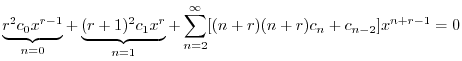 $\displaystyle \underbrace{r^{2}c_{0}x^{r-1}}_{n = 0} + \underbrace{(r+1)^2 c_{1}x^{r}}_{n = 1} + \sum_{n=2}^{\infty}[(n+r)(n+r) c_{n} + c_{n-2}]x^{n+r-1} = 0$