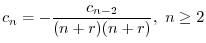 $\displaystyle c_{n} = -\frac{c_{n-2}}{(n+r)(n+r)}, \ n \geq 2 $