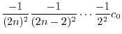$\displaystyle \frac{-1}{(2n)^2}\frac{-1}{(2n-2)^2}\cdots \frac{-1}{2^2}c_{0}$
