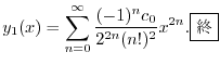 $\displaystyle y_{1}(x) = \sum_{n=0}^{\infty}\frac{(-1)^{n}c_{0}}{2^{2n}(n!)^2}x^{2n}.
\framebox{I} $