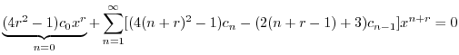 $\displaystyle \underbrace{(4r^{2}-1)c_{0}x^{r}}_{n = 0} + \sum_{n=1}^{\infty}[(4(n+r)^2-1) c_{n} - (2(n+r-1)+3) c_{n-1}]x^{n+r} = 0$