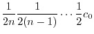 $\displaystyle \frac{1}{2n}\frac{1}{2(n-1)}\cdots \frac{1}{2}c_{0}$
