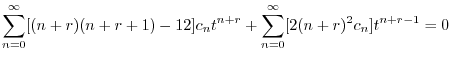 $\displaystyle \sum_{n=0}^{\infty}[(n+r)(n+r+1) - 12]c_{n}t^{n+r} + \sum_{n=0}^{\infty}[2(n+r)^2 c_{n}]t^{n+r-1} = 0$