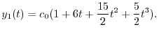 $\displaystyle y_{1}(t) = c_{0}(1 + 6t + \frac{15}{2}t^2 + \frac{5}{2}t^3) .$
