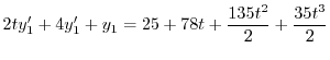 $\displaystyle 2ty_{1}^{\prime} + 4y_{1}^{\prime} + y_{1} = 25 + 78t + \frac{135 t^2}{2} + \frac{35 t^3}{2} $