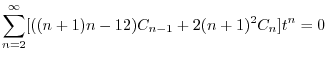 $\displaystyle \sum_{n=2}^{\infty}[((n+1)n - 12)C_{n-1} + 2(n+1)^2 C_{n} ]t^{n} = 0$