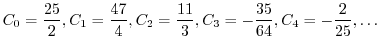 $\displaystyle C_{0} = \frac{25}{2}, C_{1} = \frac{47}{4}, C_{2} = \frac{11}{3}, C_{3} = -\frac{35}{64}, C_{4} = -\frac{2}{25}, \ldots $