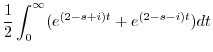 $\displaystyle \frac{1}{2}\int_{0}^{\infty}(e^{(2-s+i)t} + e^{(2-s-i)t})dt$