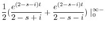 $\displaystyle \frac{1}{2}(\frac{e^{(2-s-i)t}}{2-s+i} + \frac{e^{(2-s-i)t}}{2-s-i})\mid_{0}^{\infty-}$
