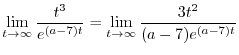 $\displaystyle \lim_{t \rightarrow \infty}\frac{t^{3}}{e^{(a-7)t}} = \lim_{t \rightarrow \infty}\frac{3t^{2}}{(a-7)e^{(a-7)t}}$