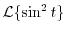 $\displaystyle {\cal L}\{\sin^{2}{t}\}$