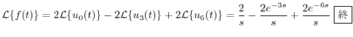$\displaystyle {\cal L}\{f(t)\} = 2{\cal L}\{u_{0}(t)\} - 2{\cal L}\{u_{3}(t)\} ...
...{6}(t)\} = \frac{2}{s} - \frac{2e^{-3s}}{s} + \frac{2e^{-6s}}{s} \ \framebox{I}$