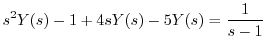 $\displaystyle s^2 Y(s) - 1 + 4sY(s) - 5Y(s) = \frac{1}{s-1} $
