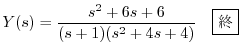 $\displaystyle Y(s) = \frac{s^2 + 6s + 6}{(s+1)(s^2+4s+4)} \ \ \ \framebox{I}$