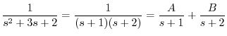 $\displaystyle \frac{1}{s^2 + 3s +2} = \frac{1}{(s+1)(s+2)} = \frac{A}{s+1} + \frac{B}{s+2} $