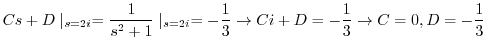 $\displaystyle Cs+D\mid_{s=2i} = \frac{1}{s^2 + 1}\mid_{s=2i} = -\frac{1}{3} \rightarrow Ci+D = -\frac{1}{3} \rightarrow C= 0, D = -\frac{1}{3} $
