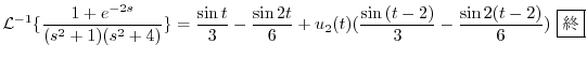 $\displaystyle {\cal L}^{-1}\{\frac{1+e^{-2s}}{(s^2 + 1)(s^2 + 4)}\} = \frac{\si...
...}{6} + u_{2}(t)(\frac{\sin{(t-2)}}{3} - \frac{\sin{2(t-2)}}{6}) \ \framebox{I} $
