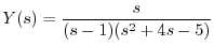 $\displaystyle Y(s) = \frac{s}{(s-1)(s^2+4s-5)} $